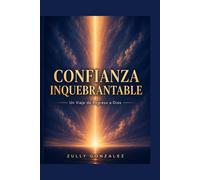 CONFIANZA INQUEBRANTABLE: Un Viaje de Regreso a Dios Con Devocional de 30 Días
