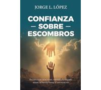 Confianza sobre Escombros: Reconstruyendo relaciones, identidad y legado desde la herida hasta la restauración