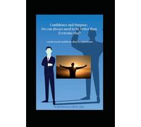 Confidence and Purpose: Do you always need to be better than Everyone else?: A professional's Guidebook about having purpose