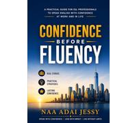 Confidence Before Fluency: The ESL Professional's Guide to Speaking English with Confidence at Work and in Everyday Life