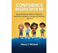 CONFIDENCE BEGINS WITH ME: Social-Emotional Skills to Help Kids Build Self-Confidence, Courage and Self-Belief Age 8-12