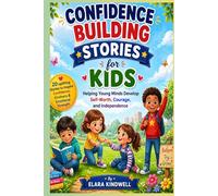 Confidence Building Stories for Kids: Helping Young Minds Develop Self-Worth, Courage, and Independence