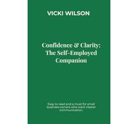 Confidence & Clarity: The Self-Employed Companion: Scripts and strategies to communicate clearly, protect your boundaries, and lead your business ... by Jess Littlewood By Vicki Admin Fairy®
