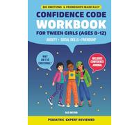 Confidence Code Workbook For Tween Girls (Ages 8-12): Interactive Activities to Build Emotional Intelligence, Strengthen Friendships, and Develop Social Skills