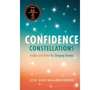 Confidence Constellations, Insights and Action for Changing Humans: An Action Guide for Men, Women and Everyone Navigating Life Transitions