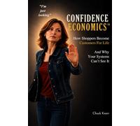 Confidence Economics™: What Your Systems Can’t See Is Hiding What You’re Losing-and What You Could Be Earning