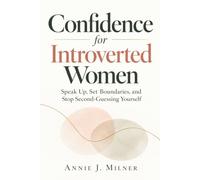 Confidence for Introverted Women: Speak Up, Set Boundaries, and Stop Second-Guessing Yourself