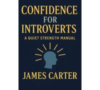Confidence for Introverts: A Quiet Strength Manual