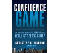 Confidence Game: How Hedge Fund Manager Bill Ackman Called Wall Street's Bluff.