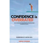 Confidence is Overrated: Why Courage is the Antidote & Feelings Make Cowards of Us All