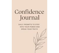 Confidence Journal: Daily Prompts to Step into Your Power and Speak Your Truth