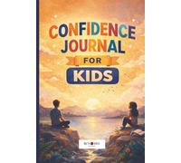 Confidence Journal for Kids: 3-Minute Daily Prompts to Build Confidence, Emotional Awareness, and Strong Choices (Ages 7-12)