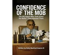Confidence of The Mob: The IRS Agent Who Took Down the Mafia-Then Advised Them