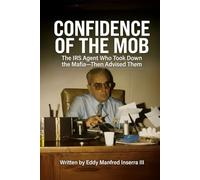 Confidence of The Mob: The IRS Agent Who Took Down the Mafia-Then Advised Them