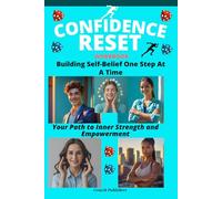 Confidence Reset Workbook: Building Self-Belief One Step At A Time: Your Path to Inner Strength and Empowerment