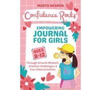 Confidence Rocks: Empowering Journal For Girls Ages 8-12 Through Growth Mindset, Creative Challenges, & Fun - Filled Activities