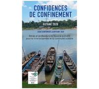 Confidences De Confinement, Guyane 2020 - Elèves Et Professeurs De Guyane Écrivent Pour Le Vivre-Ensemble Et La Continuité Scolaire