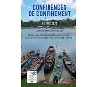 Confidences De Confinement, Guyane 2020 - Elèves Et Professeurs De Guyane Écrivent Pour Le Vivre-Ensemble Et La Continuité Scolaire