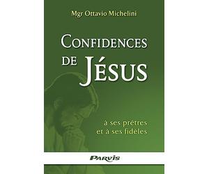 Confidences de Jésus à ses prêtres et à ses fidèles. Crises de la foi : causes et remèdes.