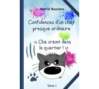 Confidences d'un chat presque ordinaire: Cha craint dans le quartier ! - édition 2025