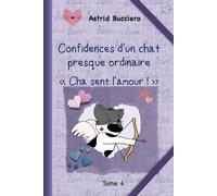 Confidences d'un chat presque ordinaire: Cha sent l'amour !