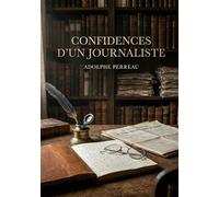 Confidences d'un journaliste: Les confidences d'un journaliste du XIXe siècle dévoilent les coulisses du Figaro littéraire et le monde du journalisme de l'époque.