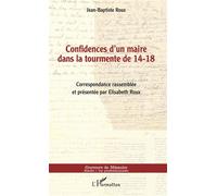 Confidences d'un maire dans la tourmente de 14-18 - Jean-Baptiste Roux - L'harmattan - broché - Témoignage