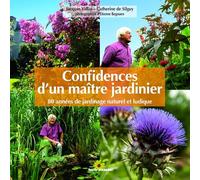 Confidences d'un maître jardinier: 80 années de jardinage naturel et ludique