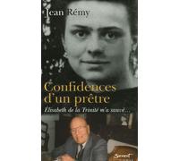 Confidences D'un Prêtre - Elisabeth De La Trinité M'a Sauvé