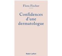 Flora Fischer – Confidences d'une dermatologue – Éditions Robert Laffont