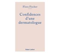 Flora Fischer – Confidences d'une dermatologue – Éditions Robert Laffont