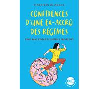 Confidences d'une ex accro des régimes: Pour vous éviter les mêmes péripéties