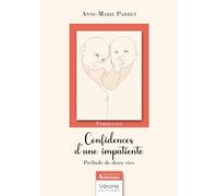 Confidences d'une impatiente: Prélude de deux vies