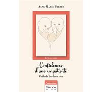 Confidences d'une impatiente Prélude de deux vies - Anne-Marie Parret - Verone Eds - broché - Témoignage