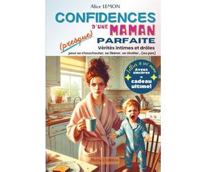 Confidences d'une maman presque parfaite: Vérités intimes et drôles pour se chouchouter, se libérer, se révéler (ou pas)