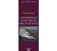 Confidences d'une truite pres d'un pont Jean-Christian Michel (Auteur)