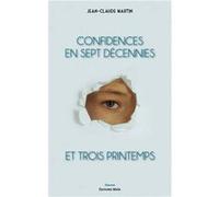 Confidences en sept décennies et trois printemps Jean-Claude Martin (Auteur)