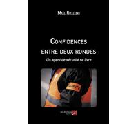 Confidences Entre Deux Rondes - Un Agent De Sécurité Se Livre