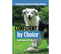 Confident By Choice: A Harmonious Approach To Working With Dogs
