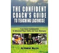 Confident Coach's Guide To Teaching Lacrosse