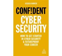 Confident Cyber Security: How To Get Started In Cyber Security And Futureproof Your Career