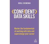 Confident Data Skills: Master the Fundamentals of Working with Data and Supercharge Your Career