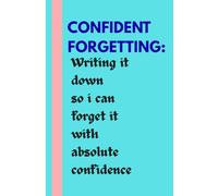 CONFIDENT FORGETTING: Writing it down so i can forget it with absolute confidence.: A peaceful space for your happy moments, good memories and thoughts.