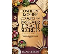 Confident Kosher Cooking for Passover Pesach Secrets: For a Calm Pesach: 120+ Gluten-Free, Gebrokts-Free Recipes, Smart Prep Strategies, and Holiday Planning Tools