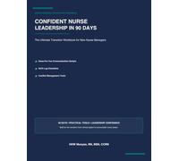 Confident Nurse Leadership in 90 Days: The Ultimate Transition Workbook for New Nurse Managers | Done-For-You Communication Scripts, Shift Log Checklists, and Conflict Management Tools
