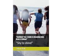 “Confident You: A Guide to Becoming Bold, Brave & Brilliant”: “Shy to shine!”