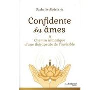 Confidente des âmes - Chemin initiatique d'une thérapeute de l'invisible Nathalie Abdelaziz (Auteur)
