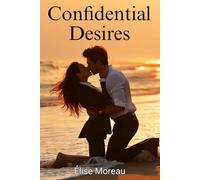 Confidential Desires: An Erotic BDSM Romance Novel of Obedience, Office Power Play, Dominant Boss and Submissive Assistant in a Dark, Slow-Burn Corporate Love Story