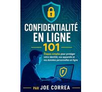 Confidentialité en ligne 101: Étapes simples pour protéger votre identité, vos appareils et vos données personnelles en ligne