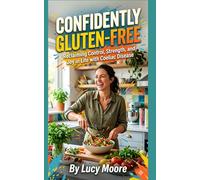 Confidently Gluten-Free: Reclaiming Control, Strength, and Joy in Life with Coeliac Disease